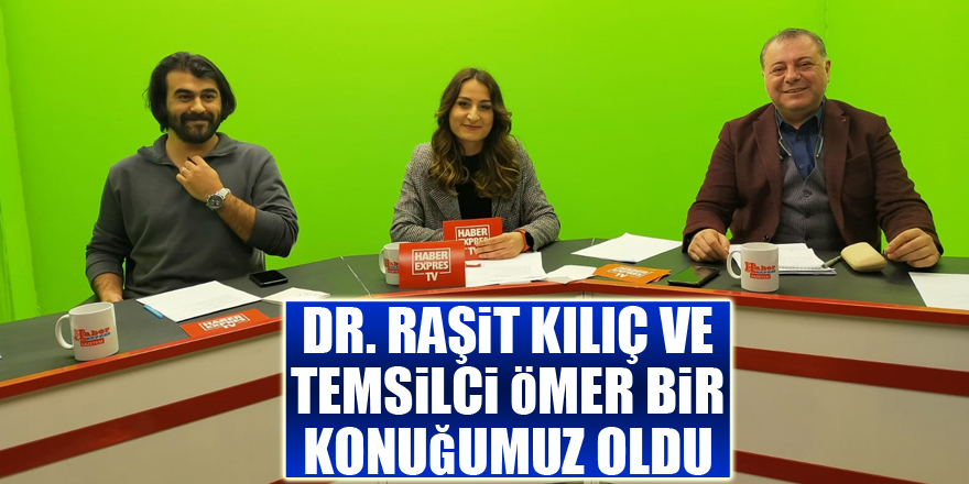 Dr. Raşit Kılıç ve Temsilci Ömer Bir Konuğumuz Oldu