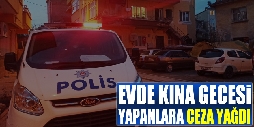 Evde kına gecesi yapan yabancı uyruklulara ceza