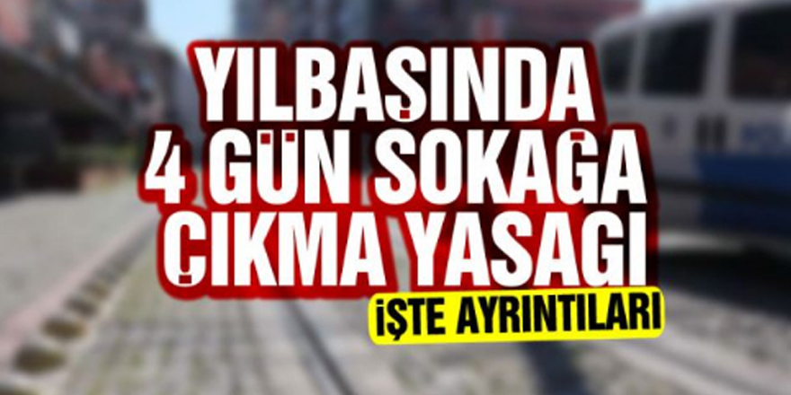 YILBAŞINDA SOKAĞA ÇIKMA YASAĞI 4 GÜN OLACAK