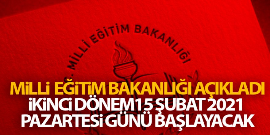 2020 - 2021 eğitim öğretim yılının ikinci dönemi 15 Şubat 2021 Pazartesi günü başlayacaktır'