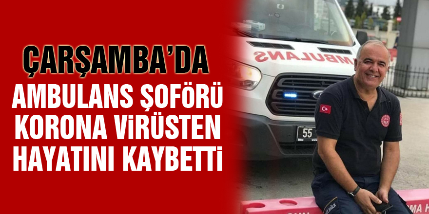 Samsun'da ambulans şoförü korona virüsten hayatını kaybetti
