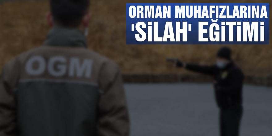 Orman muhafızlarına 'silah' eğitimi