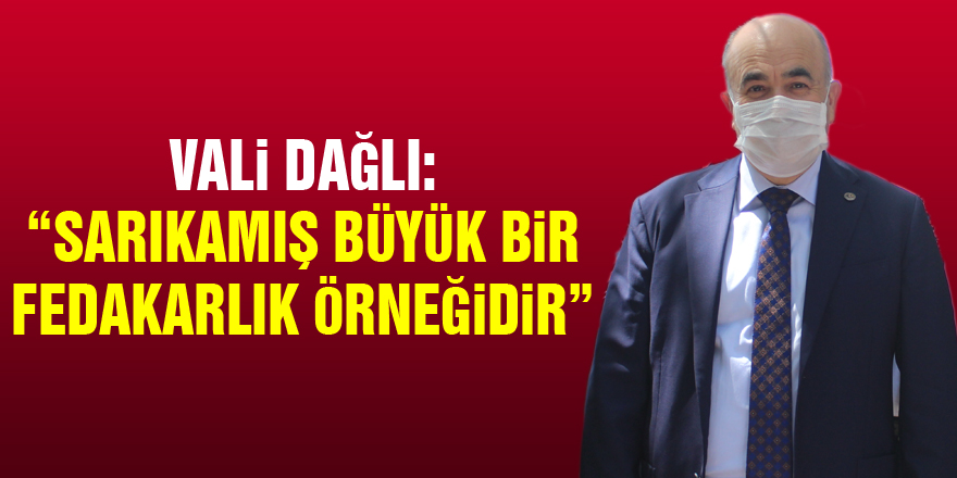 Vali Dağlı: “Sarıkamış büyük bir fedakarlık örneğidir”