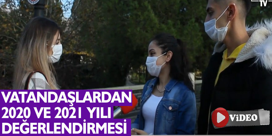 VATANDAŞLARDAN 2020 VE 2021 YILI DEĞERLENDİRMESİ