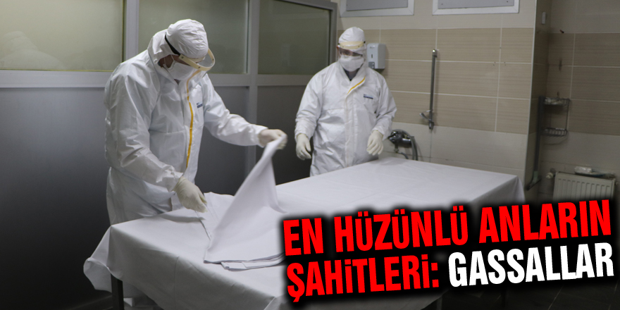 En hüzünlü anların şahitleri: Gassallar