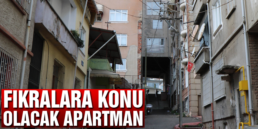 Fıkralara konu olacak apartman