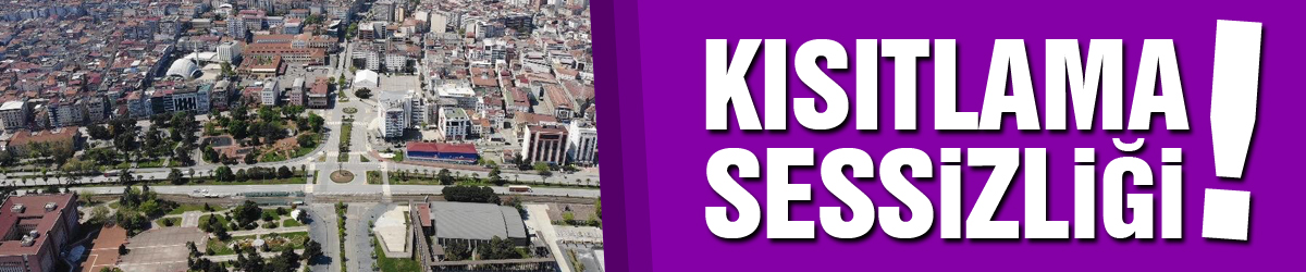 Kısıtlama sessizliği!