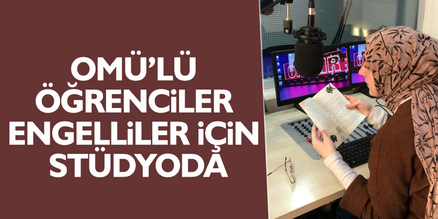 OMÜ’lü Öğrenciler Engelliler için Stüdyoda