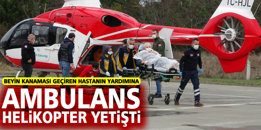 Samsun'da beyin kanaması geçiren hastanın yardımına ambulans helikopter yetişti
