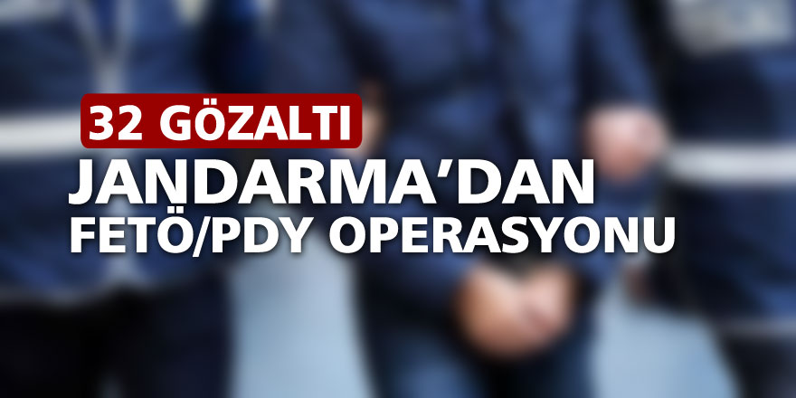 Jandarma’dan FETÖ/PDY operasyonu: 32 gözaltı