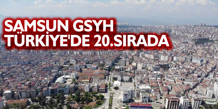 Samsun GSYH Türkiye'de 20.sırada