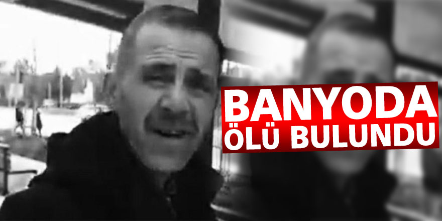 Evinin banyosunda ölü bulundu