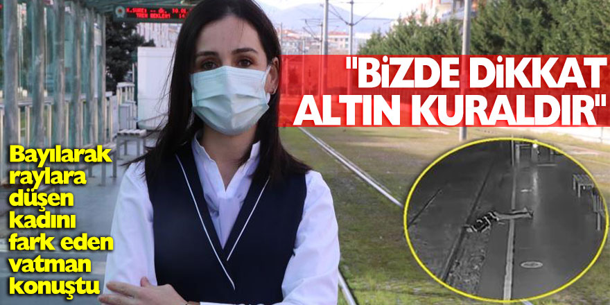 Bayılarak raylara düşen kadını fark eden vatman konuştu: "Bizde dikkat altın kuraldır"