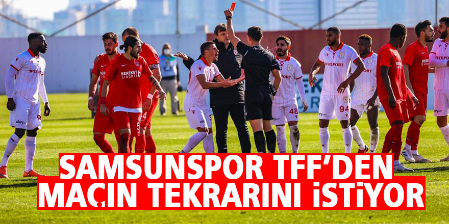 Samsunspor TFF’den maçın tekrarını istiyor