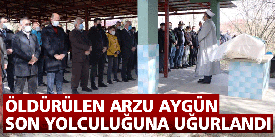 Öldürülen Arzu Aygün son yolculuğuna uğurlandı