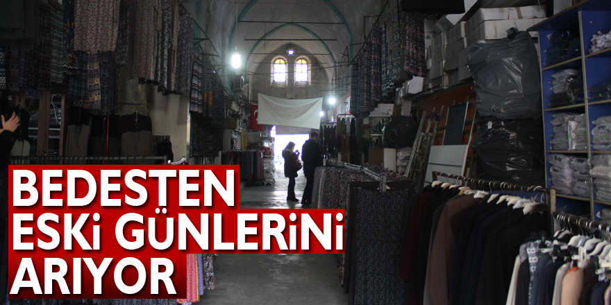 Bedesten eski günlerini arıyor