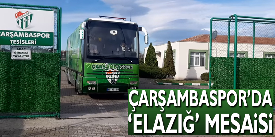 Çarşambaspor’da ‘Elazığ’ mesaisi!