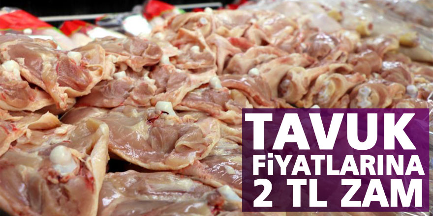 Tavuk fiyatlarına 2 TL zam