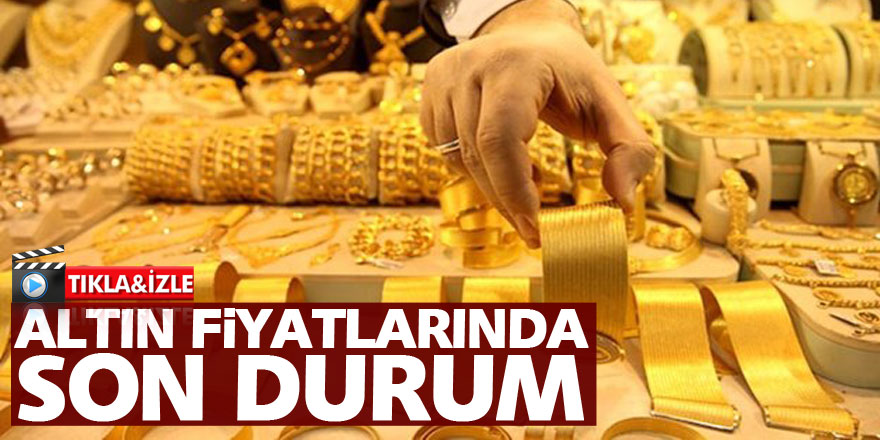 ALTIN FİYATLARINDA SON DURUM