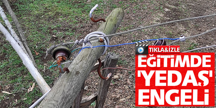 EĞİTİMDE 'YEDAŞ' ENGELİ