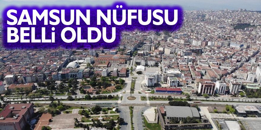 Samsun'un nüfusu 1 milyon 356 bin oldu