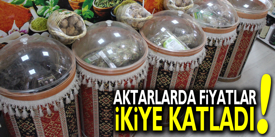 Aktarlarda fiyatlar ikiye katladı