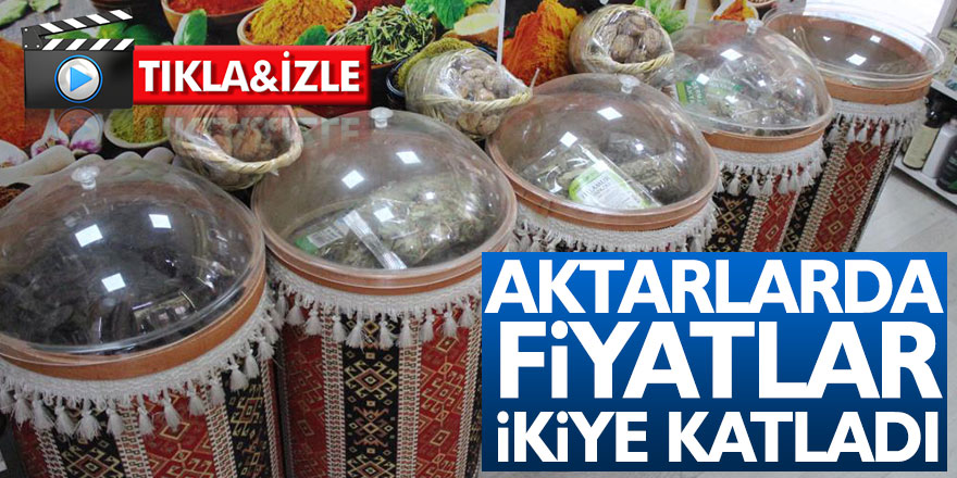 Aktarlarda fiyatlar ikiye katladı