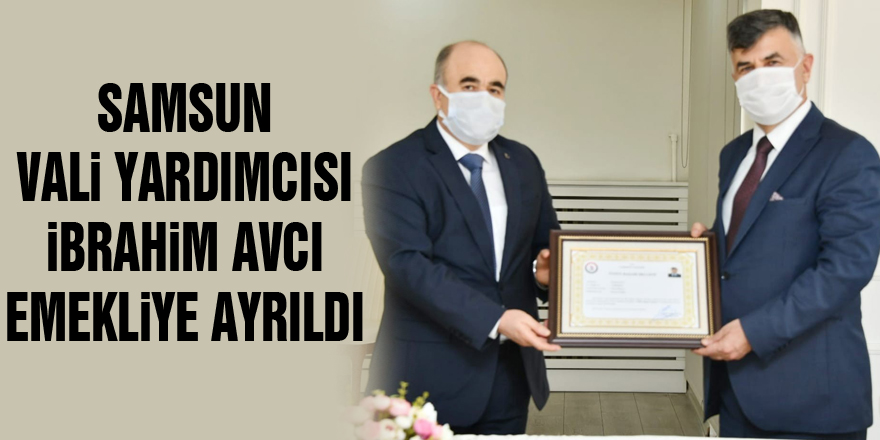 Samsun Vali Yardımcısı İbrahim Avcı emekliye ayrıldı