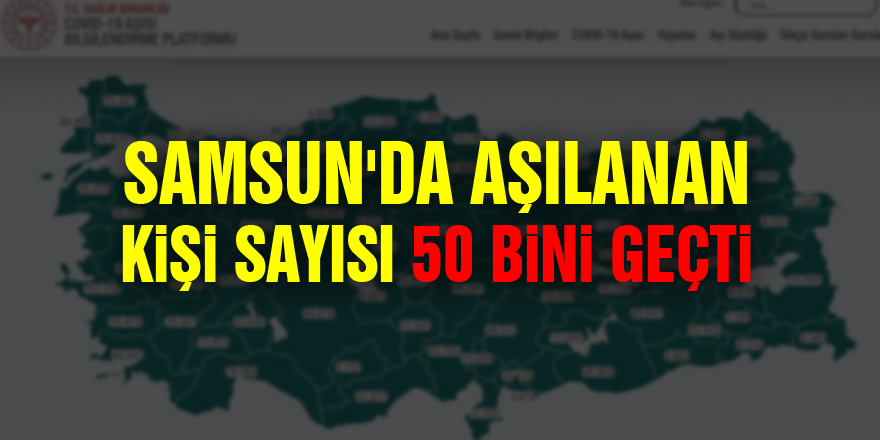 Samsun'da aşılanan kişi sayısı 50 bini geçti