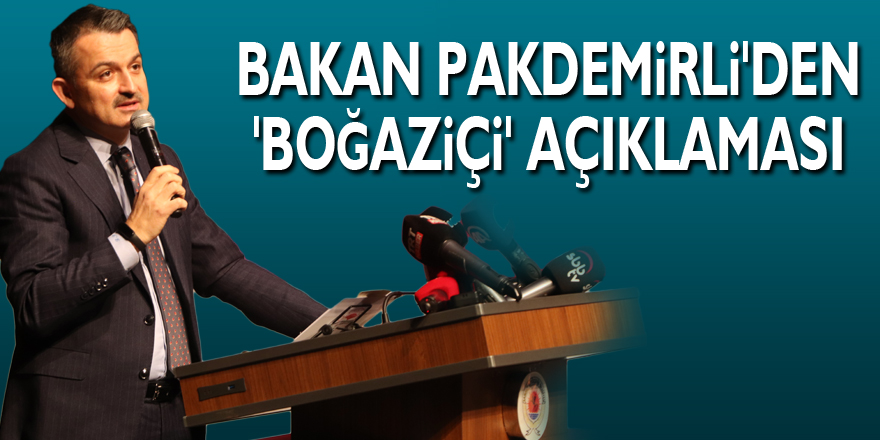 Bakan Pakdemirli'den 'Boğaziçi' açıklaması