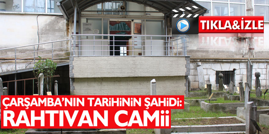 Çarşamba’nın Tarihinin Şahidi: RAHTIVAN CAMİİ