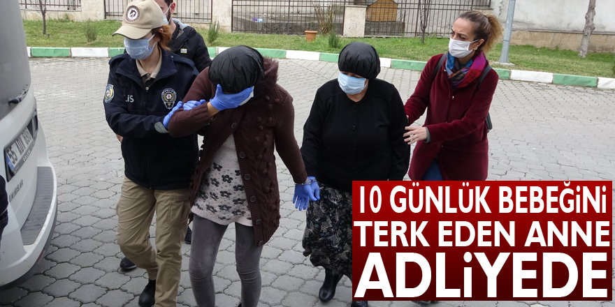 Samsun'da 10 günlük bebeğini sokağa terk eden kadın ile annesi adliyede