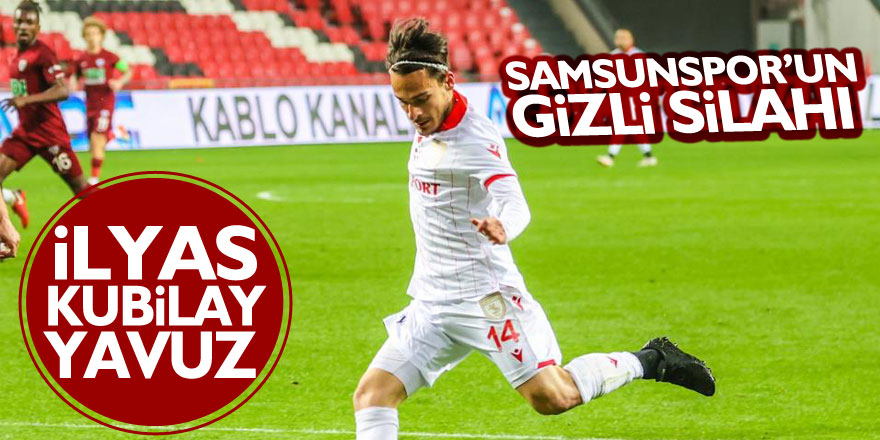 Samsunspor’un gizli silahı İlyas Kubilay Yavuz