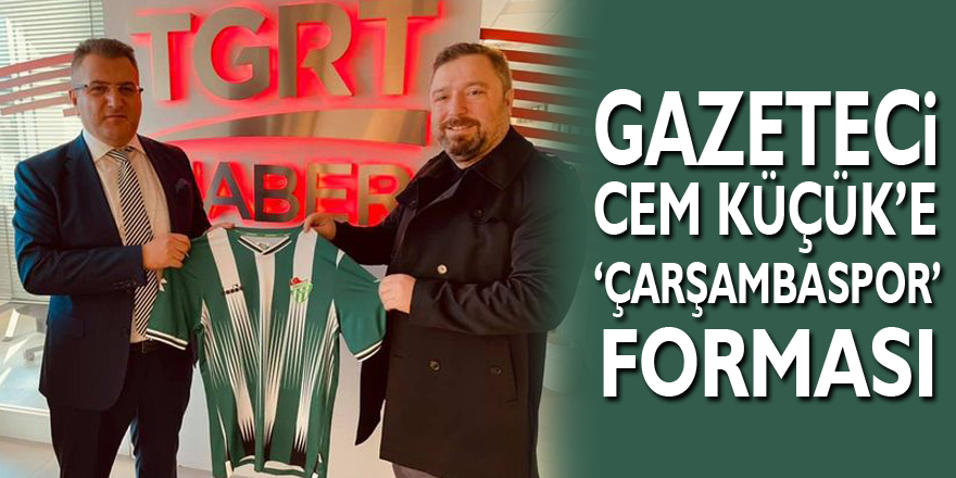 Gazeteci Cem Küçük’e ‘Çarşambaspor’ forması