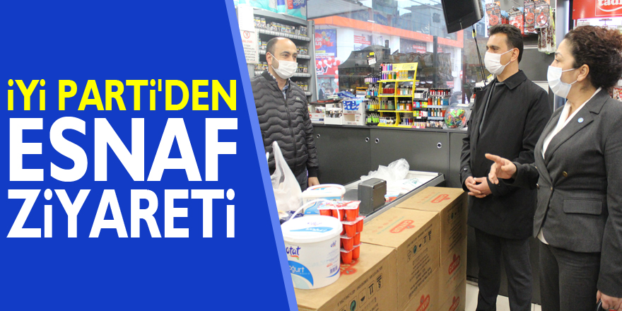 İYİ PARTİ'DEN ESNAF ZİYARETİ