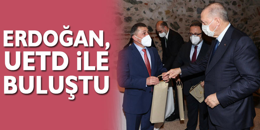 Erdoğan, UETD ile buluştu