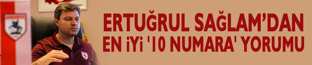 Ertuğrul Sağlam’dan en iyi '10 numara' yorumu