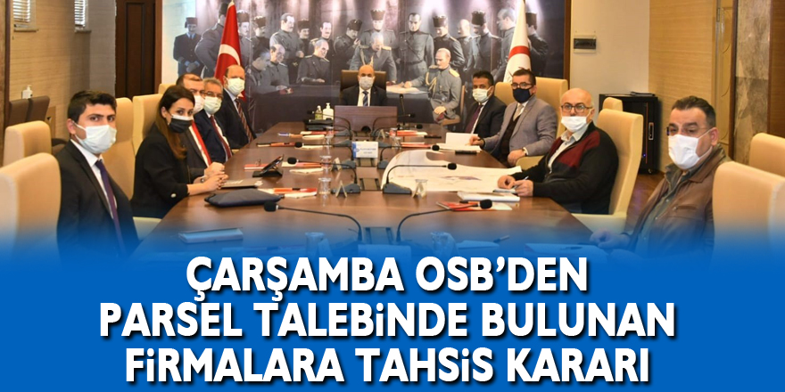 Çarşamba OSB’den parsel talebinde bulunan firmalara tahsis kararı