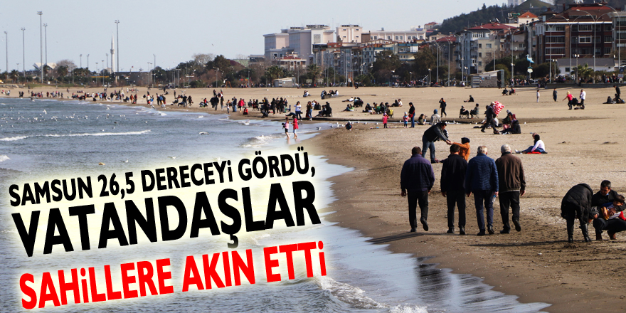 Samsun 26,5 dereceyi gördü, vatandaşlar sahillere akın etti