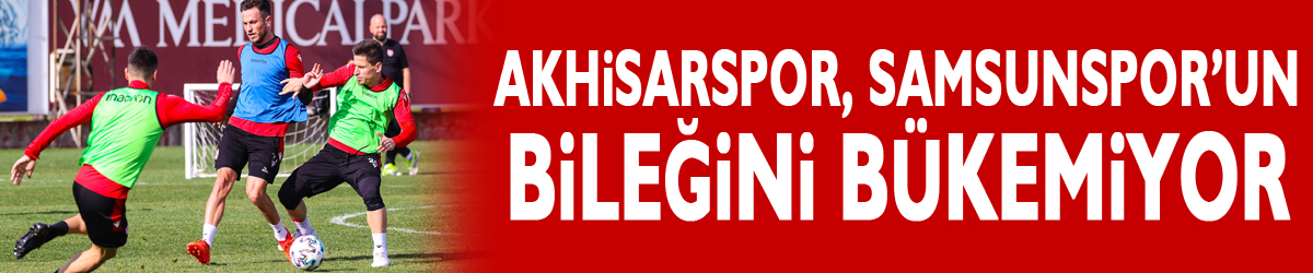 Akhisarspor, Samsunspor’un bileğini bükemiyor