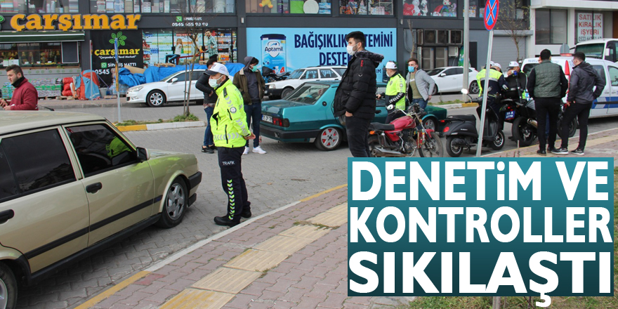 DENETİM VE KONTROLLER SIKILAŞTI