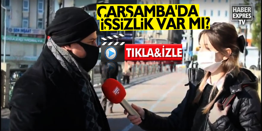 ÇARŞAMBA'DA İŞSİZLİK VAR MI?