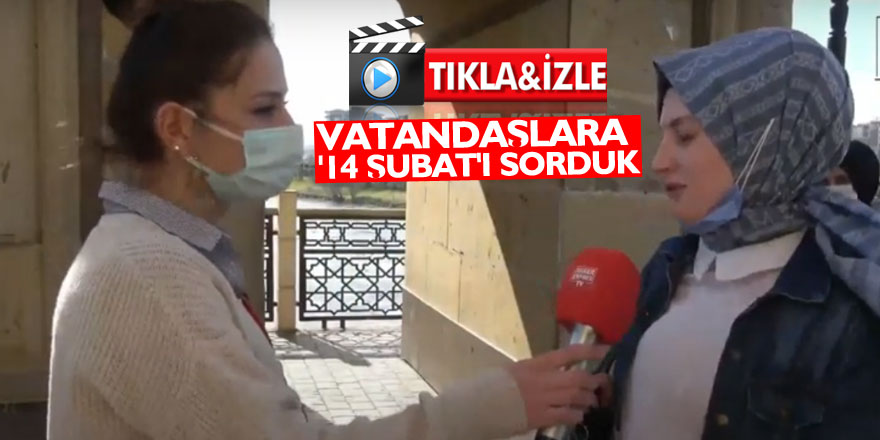 Vatandaşlara '14 Şubat'ı sorduk