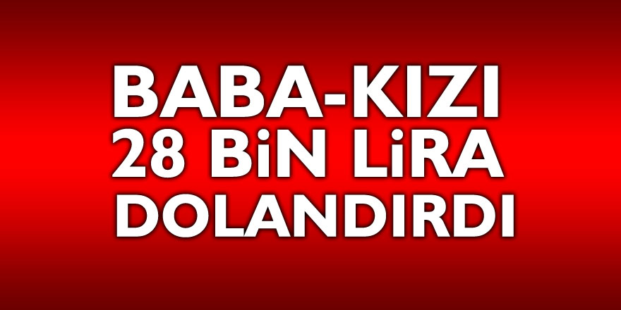 Telefonla arayan sahte polis, baba-kızı 28 bin lira dolandırdı