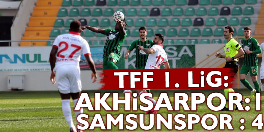 TFF 1. Lig: Akhisarpor: 1 - Samsunspor: 4