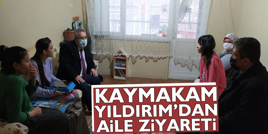 KAYMAKAM YILDIRIM’DAN AİLE ZİYARETİ