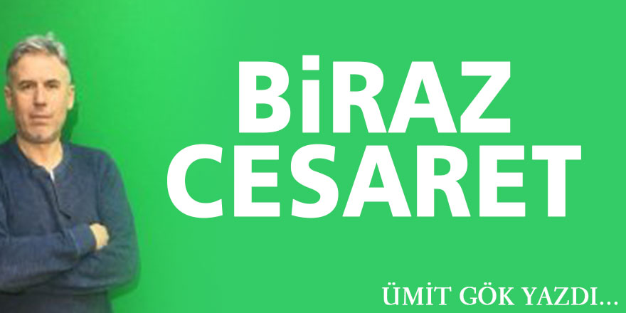 BİRAZ CESARET