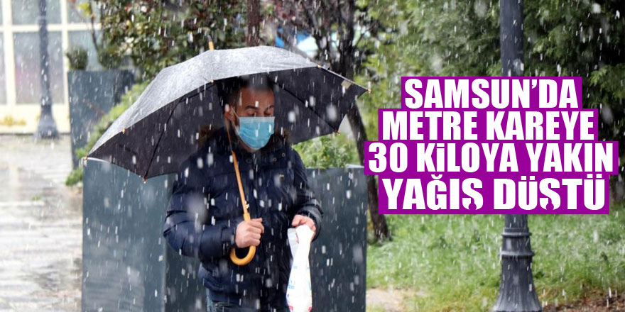 Samsun’da metre kareye 30 kiloya yakın yağış düştü