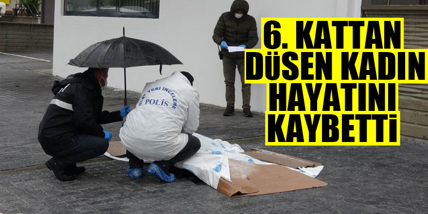 Samsun’da 6. kattan düşen kadın hayatını kaybetti