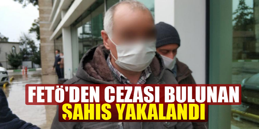 FETÖ'den 6 yıl 3 ay hapis cezası bulunan şahıs yakalandı